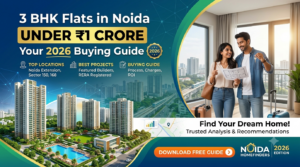 Read more about the article 3 BHK Flat in Noida Under ₹1 Crore in 2026: Best Locations, Projects & Buying Guide